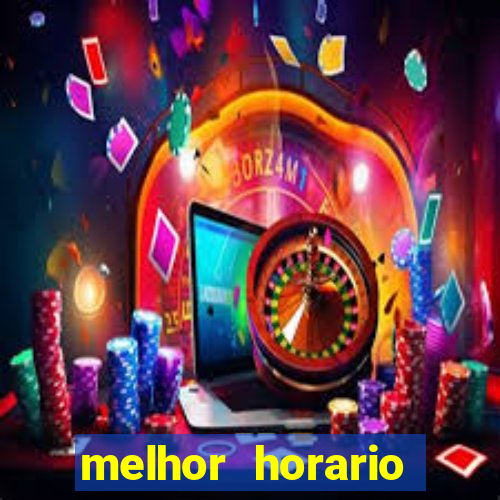 melhor horario jogar fortune tiger